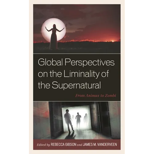 Global Perspectives on the Liminality of the Supernatural: From Animus to Zombi - Hardcover