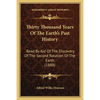 Thirty Thousand Years Of The Earth's Past History: Read By Aid Of The Discovery Of The Second Rotation Of The Earth (1888) - Paperback