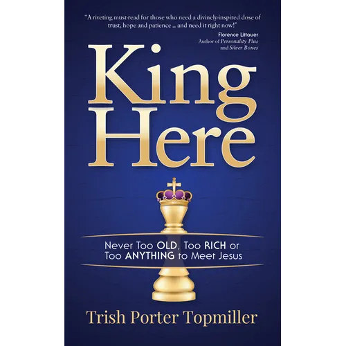 King Here: Never Too Old, Too Rich or Too Anything to Meet Jesus - Paperback