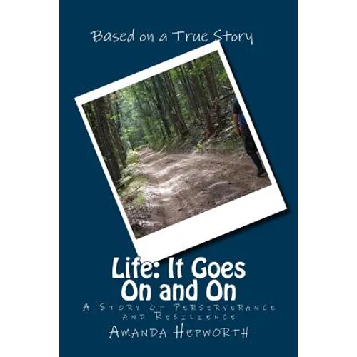 Life: It Goes On and On: A story of perserverance and resilience - Paperback