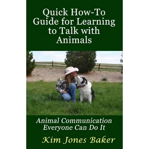 Quick How-To Guide for Learning to Talk with Animals: Animal Communication Everyone Can Do It - Paperback
