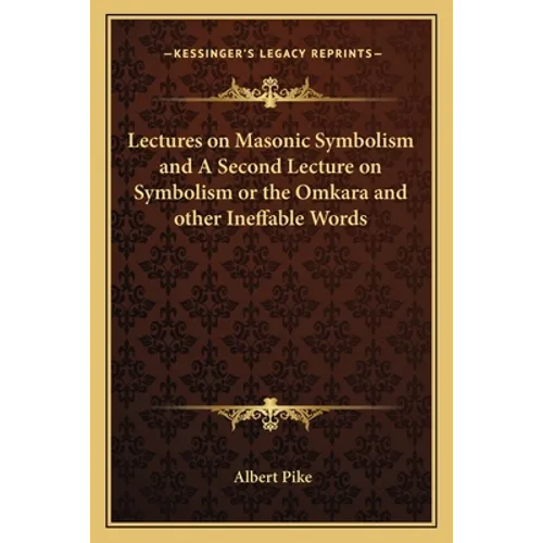 Lectures on Masonic Symbolism and A Second Lecture on Symbolism or the Omkara and other Ineffable Words - Paperback