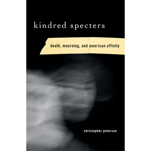 Kindred Specters: Death, Mourning, and American Affinity - Paperback