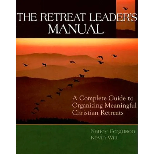 The Retreat Leader's Guide: A Complete Guide to Organizing Meaningful Christian Retreats - Paperback
