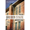 Inside Oregon State Hospital: A History of Tragedy and Triumph - Hardcover