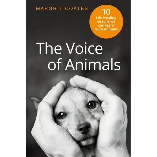 The Voice of Animals: 10 Life-Healing Lessons we can Learn from Animals - Paperback
