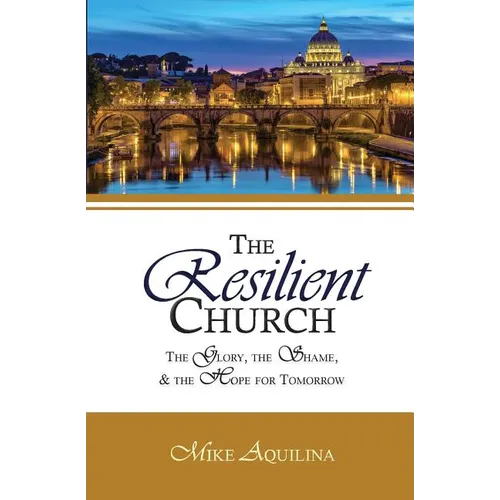 The Resilient Church: The Glory, the Shame, and the Hope for Tomorrow - Paperback