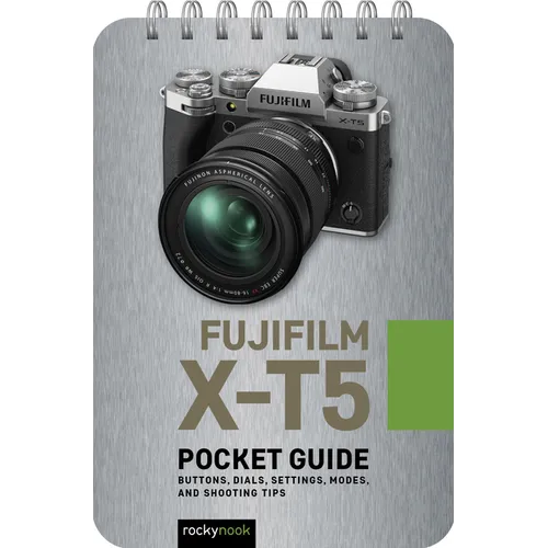 Fujifilm X-T5: Pocket Guide: Buttons, Dials, Settings, Modes, and Shooting Tips - Spiral