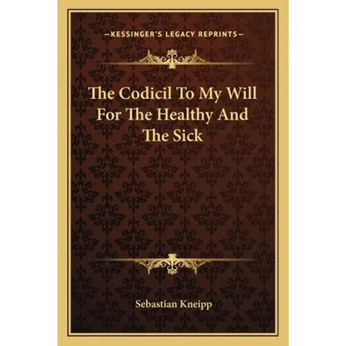 The Codicil To My Will For The Healthy And The Sick - Paperback