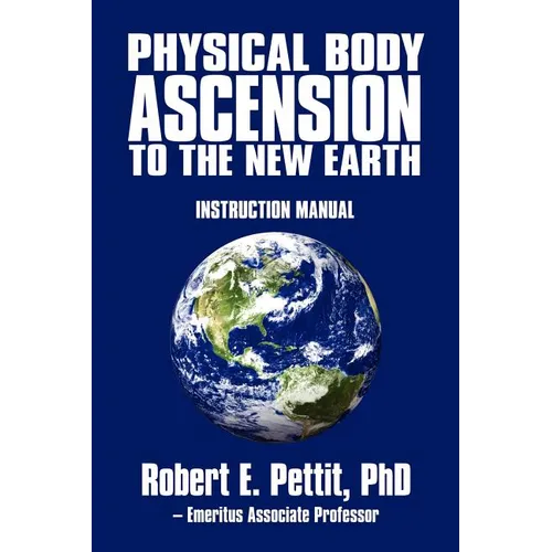 Physical Body Ascension to the New Earth: Instruction Manual - Paperback
