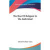 The Rise Of Religion In The Individual - Hardcover