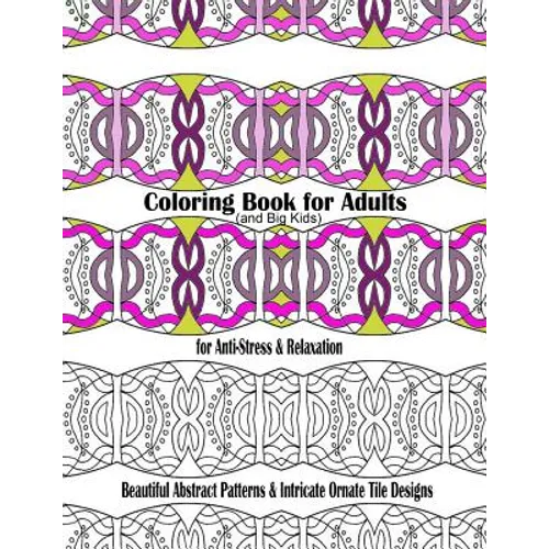 Coloring Book for Adults and Big Kids for Anti-Stress and Relaxation: Beautiful Abstract Patterns and Intricate Ornate Tile Designs - Paperback