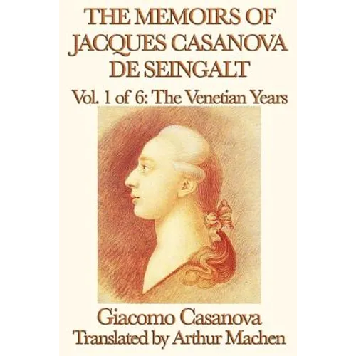 The Memoirs of Jacques Casanova de Seingalt Vol. 1 the Venetian Years - Paperback
