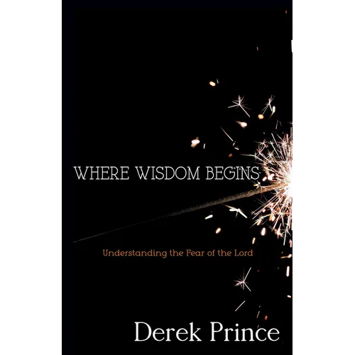 Where Wisdom Begins: Understanding the Fear of the Lord - Paperback