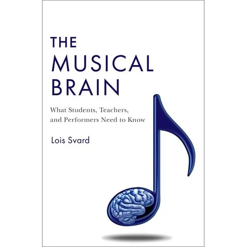 Musical Brain: What Students, Teachers, and Performers Need to Know - Hardcover