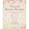 Natural Beauty Recipes: 35 Step-By-Step Projects for Homemade Beauty - Hardcover