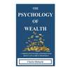 The Psychology of Wealth: . Understand Your Relationship with Money and Achieve Prosperity. - Paperback