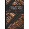 Esther, Tragédie en Trois Actes - Paperback