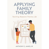 Applying Family Theory: Teaching, Research, Practice, Life - Paperback
