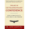 The Art Of Extraordinary Confidence: Your Ultimate Path To Love, Wealth, And Freedom - Paperback