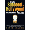 How to Succeed in Hollywood without really Acting: Practical inspirational insider secrets to achieving your potential - Paperback
