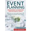 Event Planning: Management & Marketing for Successful Events: Become an Event Planning Pro & Create a Successful Event Series - Paperback