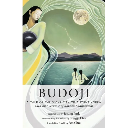 Budoji: A Tale of the Divine City of Ancient Korea with an Overview of Korean Shamanism - Paperback