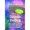 Galactic Healing: Introduction to the Galactic Healing Energy Modality - Paperback