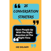 25 Conversation Starters: Learn To Open People Up with the Right Questions at the Right Time - Paperback