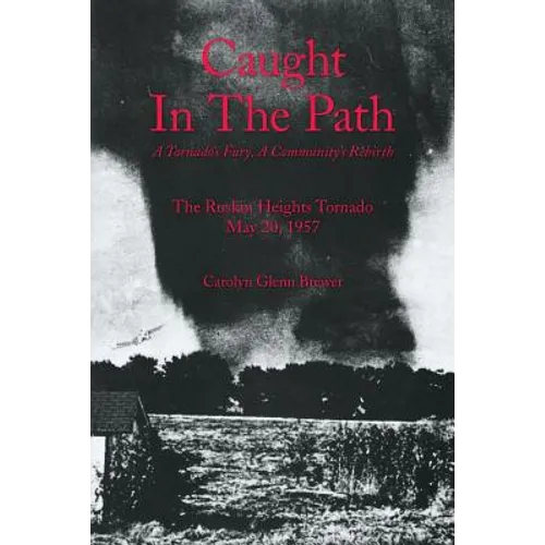 Caught In The Path: A Tornado's Fury, A Community's Rebirth - Paperback