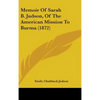 Memoir Of Sarah B. Judson, Of The American Mission To Burma (1872) - Hardcover