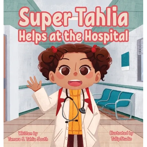 Super Tahlia Helps At The Hospital - Hardcover
