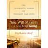 You Will Make It . . . Just Keep Going: The Sustaining Power of Thought and Hope - Paperback