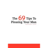 The 69 Tips To Pleasing Your Man - Paperback