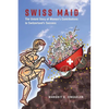 Swiss Maid: The Untold Story of Women's Contributions to Switzerland's Success - Hardcover