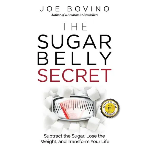 The Sugar Belly Secret: Subtract the Sugar, Lose the Weight, and Transform Your Life - Paperback