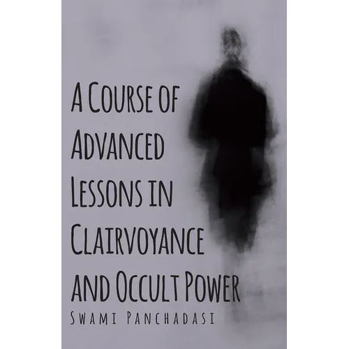 A Course of Advanced Lessons in Clairvoyance and Occult Power - Paperback