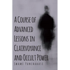 A Course of Advanced Lessons in Clairvoyance and Occult Power - Paperback