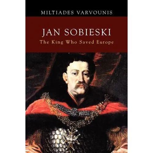 Jan Sobieski: The King Who Saved Europe - Paperback