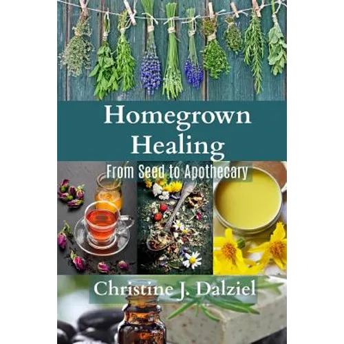 Homegrown Healing: From Seed to Apothecary - Paperback