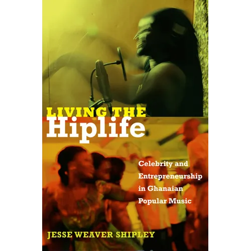 Living the Hiplife: Celebrity and Entrepreneurship in Ghanaian Popular Music - Paperback