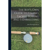 The Boy's Own Guide to Fishing, Tackle-making and Fishbreeding - Paperback