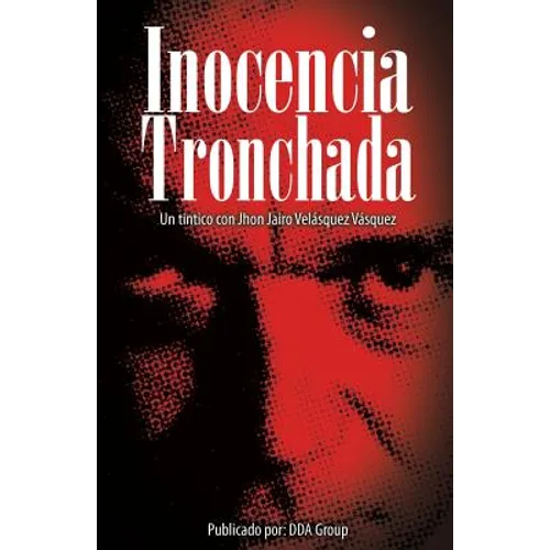 Inocencia Tronchada: Un tintico con Jhon Jairo Velásquez Vásquez - Paperback