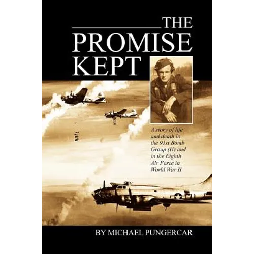 The Promise Kept: A story of life and death in the 91st Bomb Group (H) and in the Eighth Air Force in World War II - Paperback