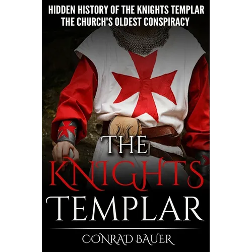 The Knights Templar: The Hidden History of the Knights Templar: The Church's Oldest Conspiracy - Paperback