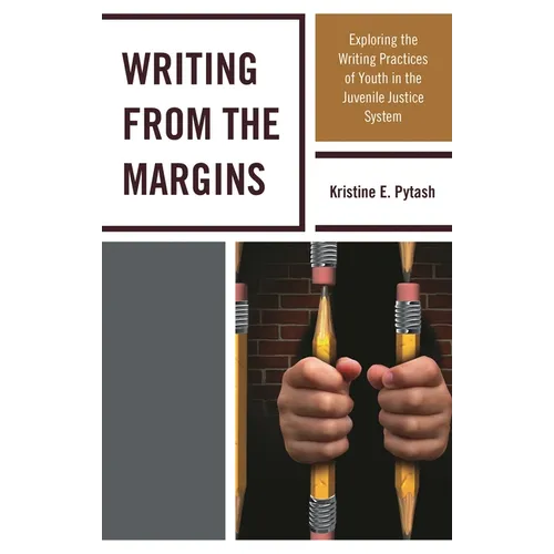 Writing from the Margins: Exploring the Writing Practices of Youth in the Juvenile Justice System - Paperback