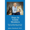 Dogs As Family Members: How to Understand, Care For, and Train Your Family's Dog - Paperback