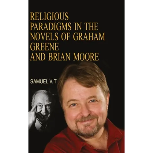 Religious Paradigms in the Novels of Graham Greene And Brian Moore - Hardcover