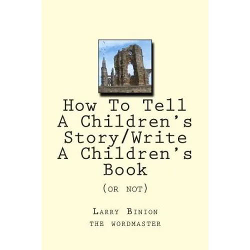 How To Tell A Children's Story: Write a Children's Book (or not) - Paperback
