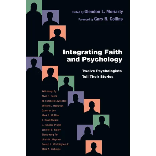 Integrating Faith and Psychology: Twelve Psychologists Tell Their Stories - Paperback
